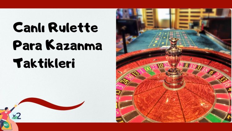 Canlı Rulette Para Kazanma Taktikleri